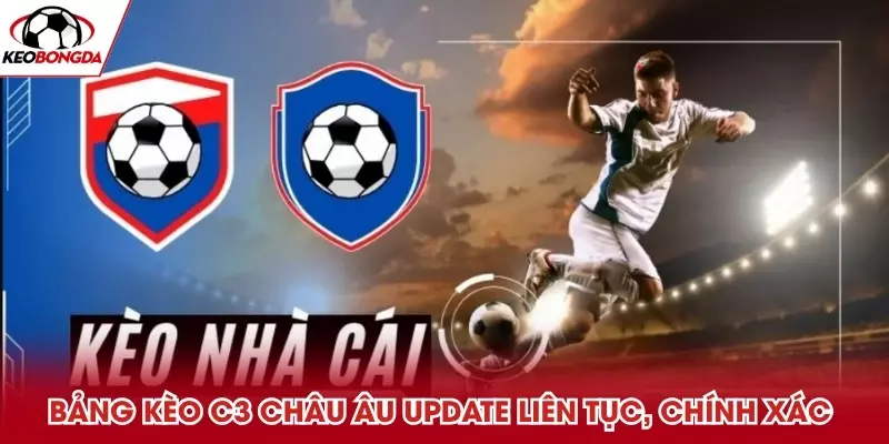 Bảng kèo C3 Châu Âu update liên tục, chính xác 
