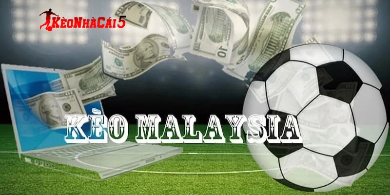 Ưu điểm nổi bật khiến kèo Malaysia được ưa chuộng